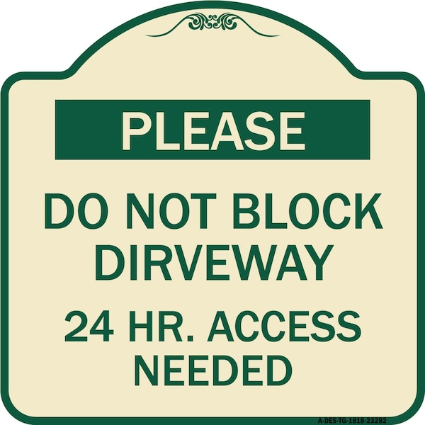 Please Do Not Block Driveway 24 Hour Access Needed Heavy-Gauge Alum Sign, 18" x 18", TG-1818-23282